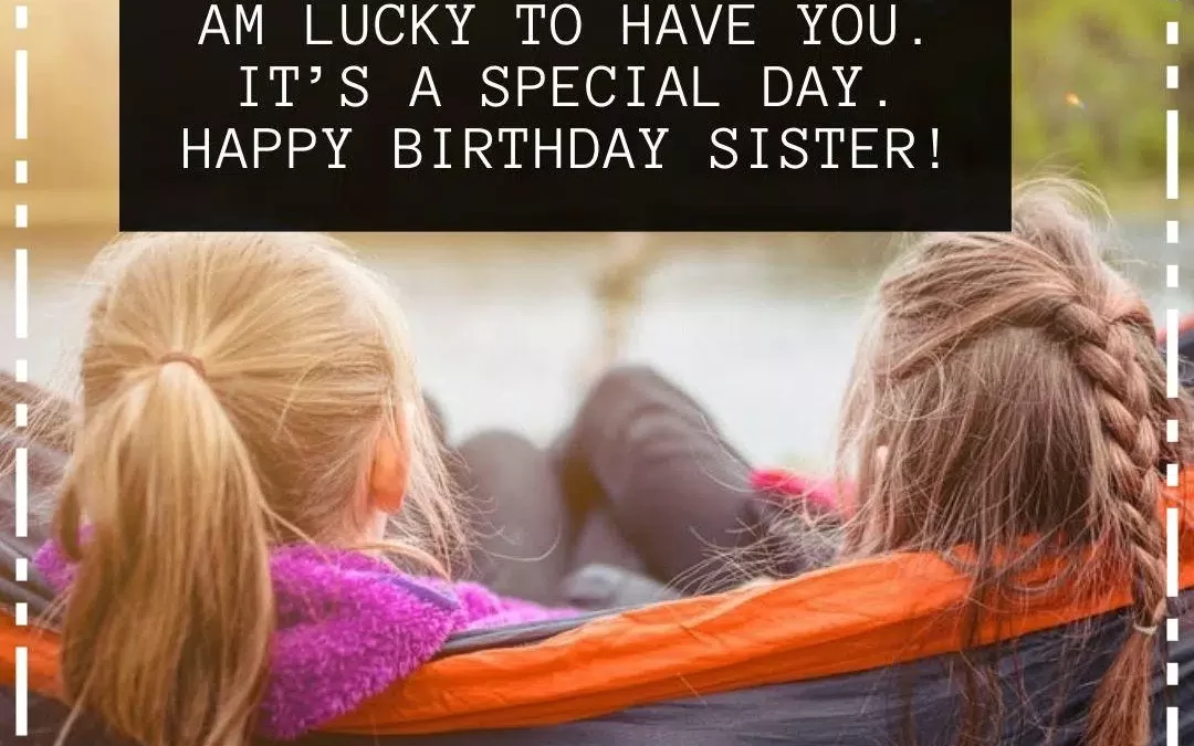 Top 50+ Heart touching and funny birthday wishes For sister